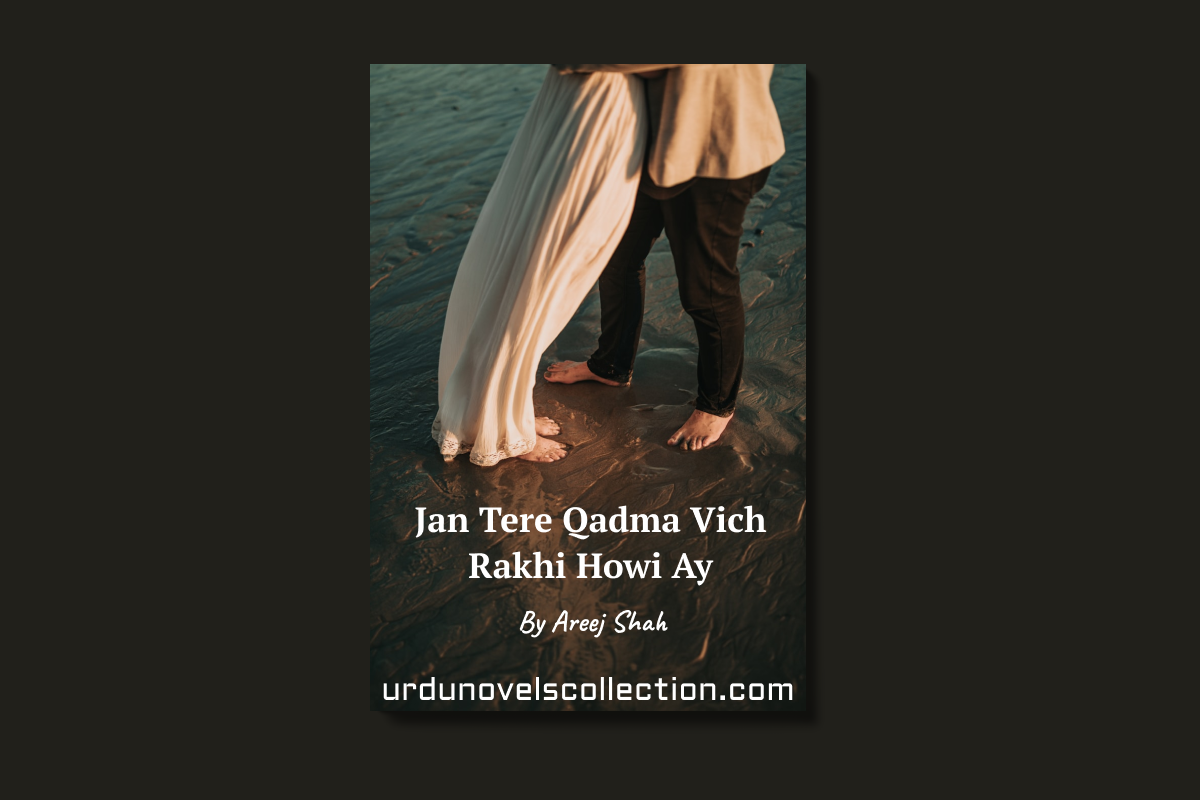 Jan Tere Qadma Vich Rakhi Howi Ay Novel By Areej Shah