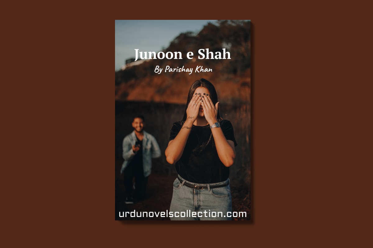 Junoon e Shah Novel By Parishay Khan